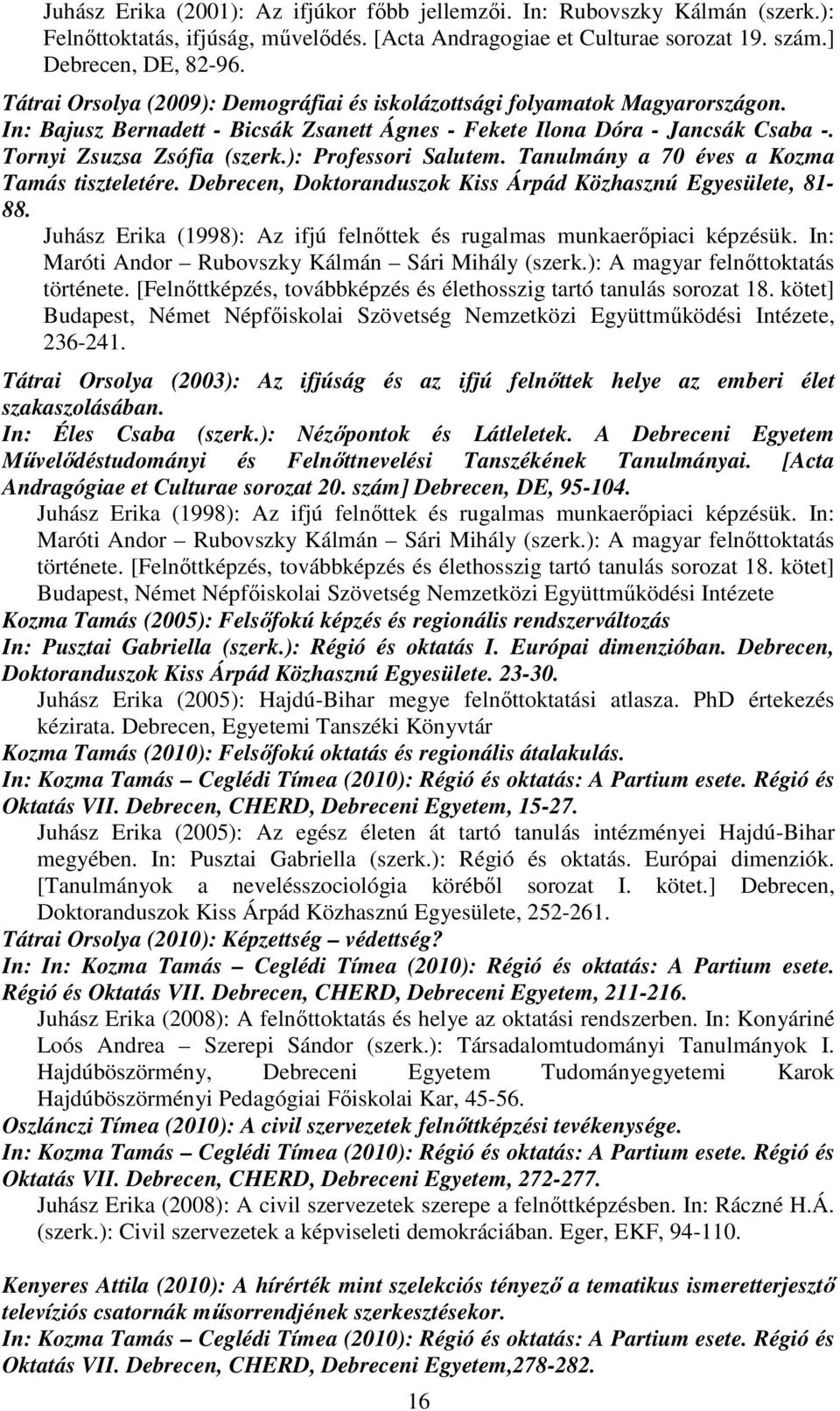 ): Professori Salutem. Tanulmány a 70 éves a Kozma Tamás tiszteletére. Debrecen, Doktoranduszok Kiss Árpád Közhasznú Egyesülete, 81-88.