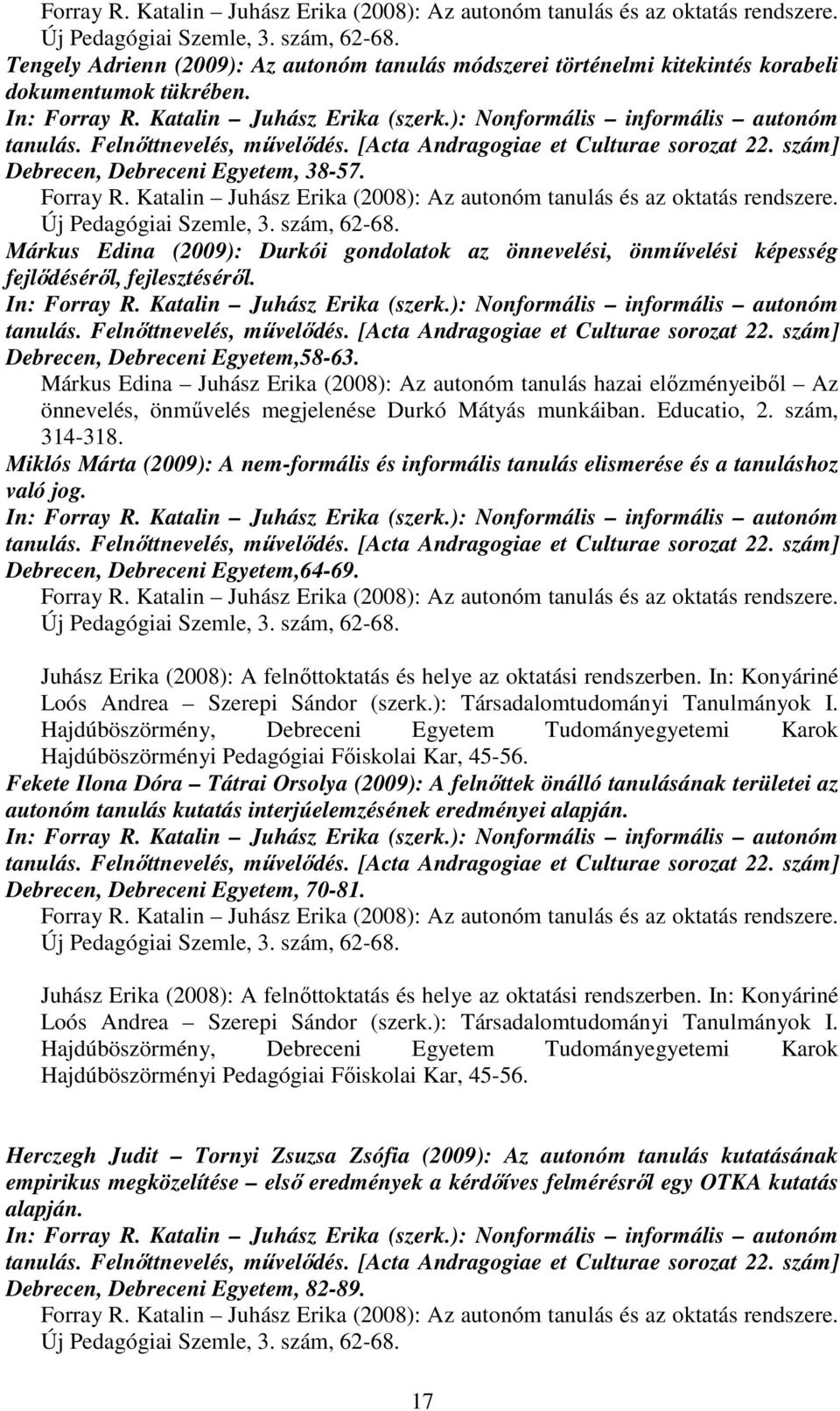 ): Nonformális informális autonóm Debrecen, Debreceni Egyetem, 38-57.  Márkus Edina (2009): Durkói gondolatok az önnevelési, önmővelési képesség fejlıdésérıl, fejlesztésérıl. In: Forray R.