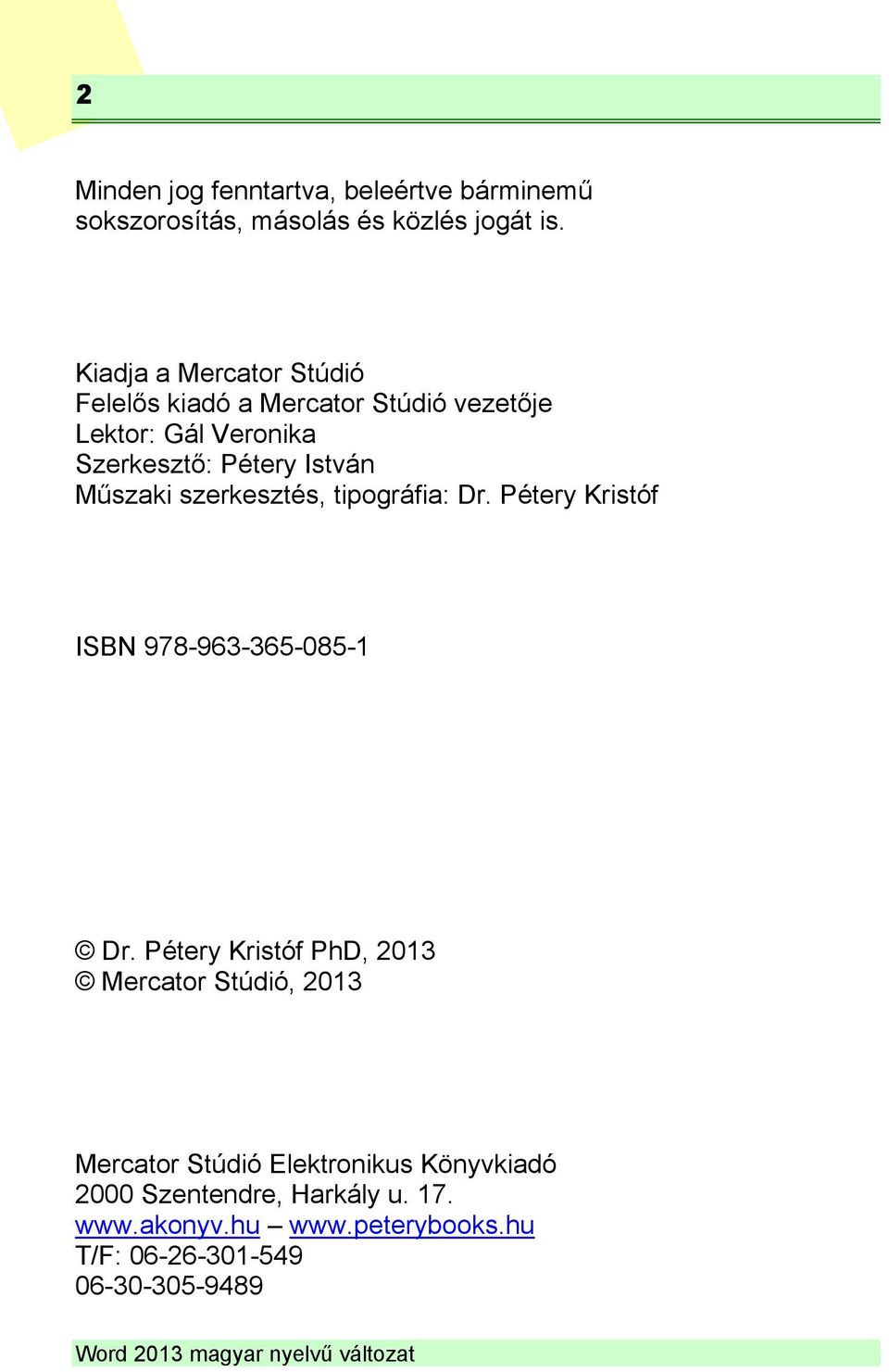Műszaki szerkesztés, tipográfia: Dr. Pétery Kristóf ISBN 978-963-365-085-1 Dr.