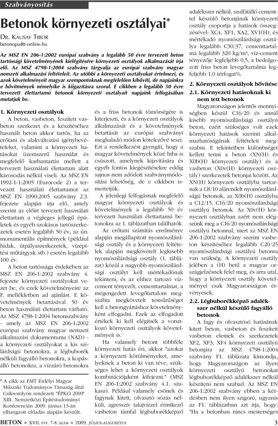 Az MSZ 4798-1:2004 szabvány tárgyalja az európai szabvány magyar nemzeti alkalmazási feltételeit.