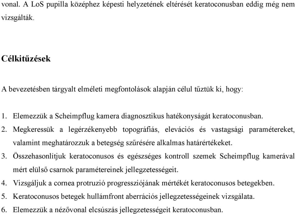 Megkeressük a legérzékenyebb topográfiás, elevációs és vastagsági paramétereket, valamint meghatározzuk a betegség szűrésére alkalmas határértékeket. 3.