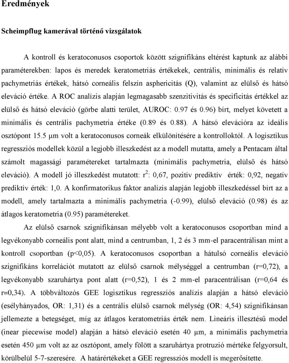 A ROC analízis alapján legmagasabb szenzitivitás és specificitás értékkel az elülső és hátsó eleváció (görbe alatti terület, AUROC: 0.97 és 0.