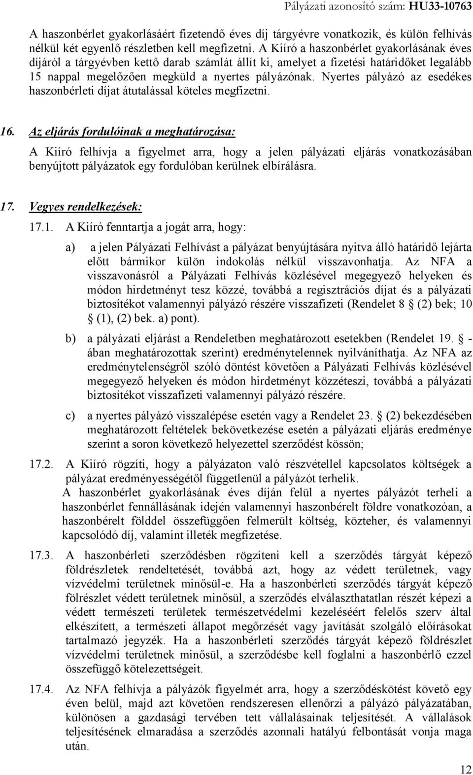 Nyertes pályázó az esedékes haszonbérleti díjat átutalással köteles megfizetni. 16.