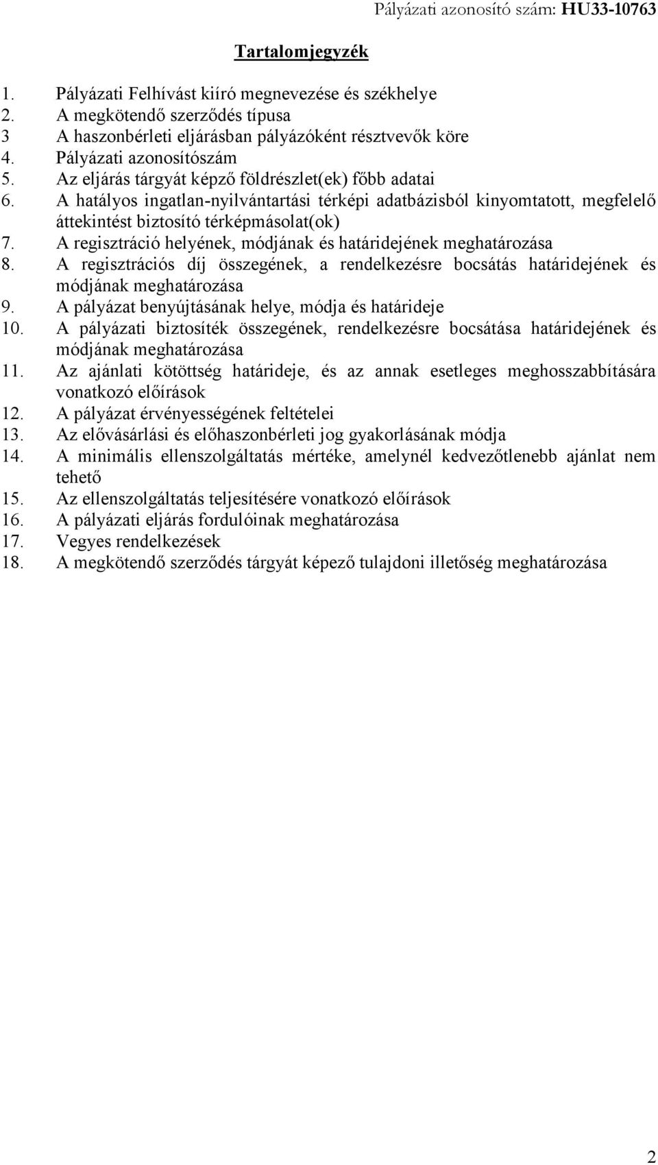 A regisztráció helyének, módjának és határidejének meghatározása 8. A regisztrációs díj összegének, a rendelkezésre bocsátás határidejének és módjának meghatározása 9.