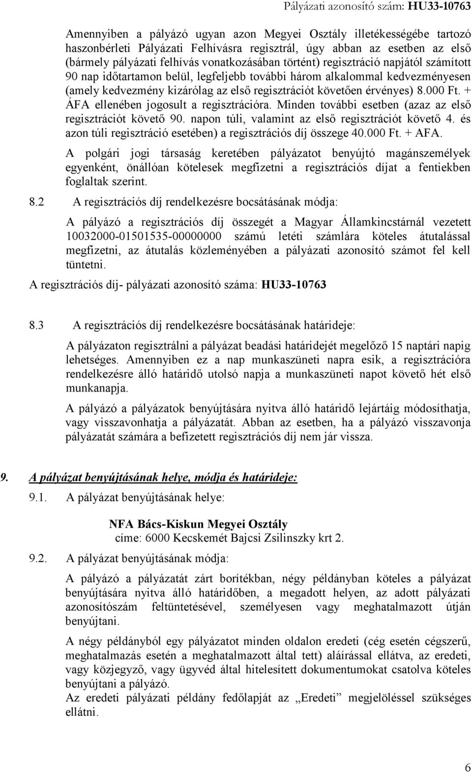 + ÁFA ellenében jogosult a regisztrációra. Minden további esetben (azaz az első regisztrációt követő 90. napon túli, valamint az első regisztrációt követő 4.