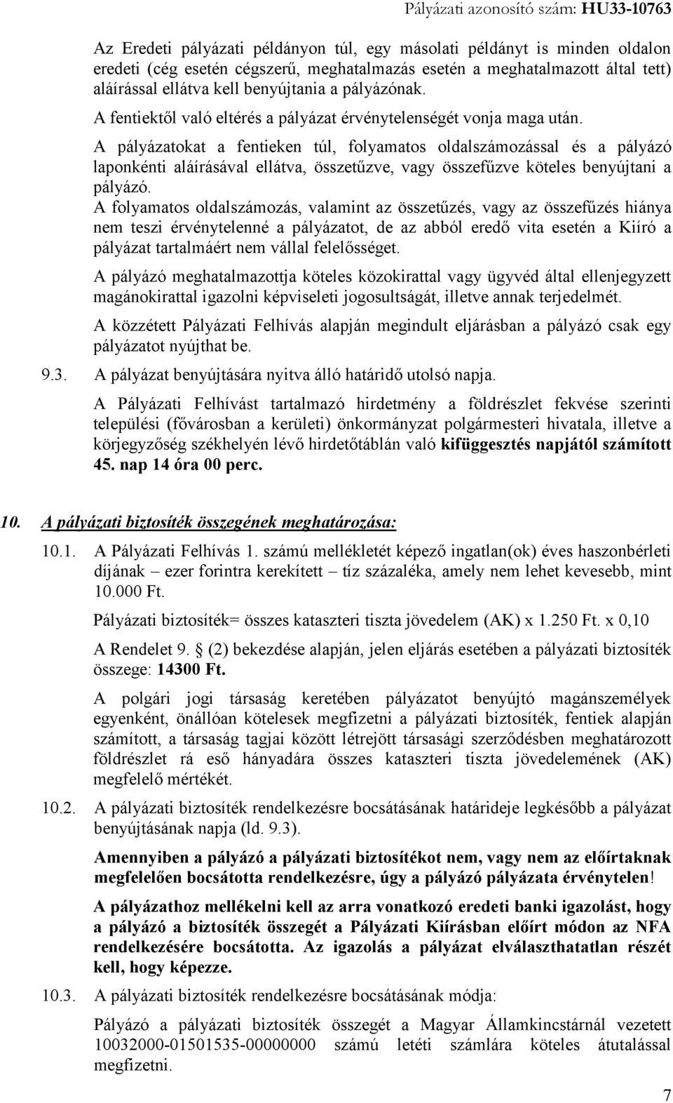 A pályázatokat a fentieken túl, folyamatos oldalszámozással és a pályázó laponkénti aláírásával ellátva, összetűzve, vagy összefűzve köteles benyújtani a pályázó.