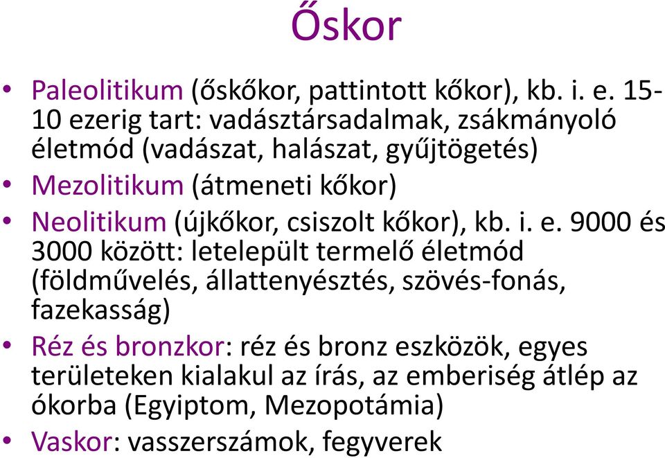 Neolitikum (újkőkor, csiszolt kőkor), kb. i. e.