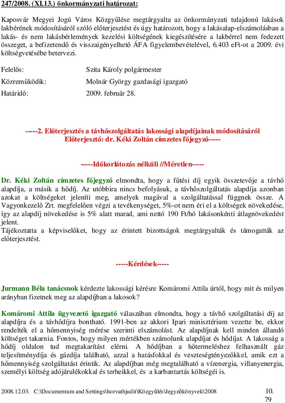 lakásalap-elszámolásban a lakás- és nem lakásbérlemények kezelési költségének kiegészítésére a lakbérrel nem fedezett összeget, a befizetendő és visszaigényelhető ÁFA figyelembevételével, 6.