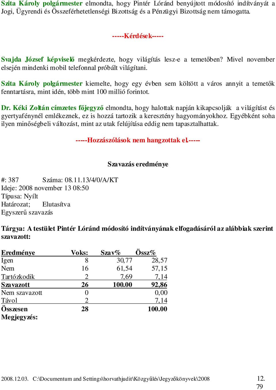 kiemelte, hogy egy évben sem költött a város annyit a temetők fenntartásra, mint idén, több mint 100 millió forintot. Dr.
