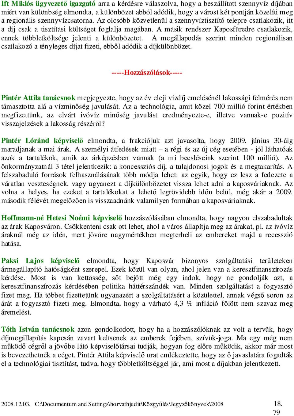 A másik rendszer Kaposfüredre csatlakozik, ennek többletköltsége jelenti a különbözetet. A megállapodás szerint minden regionálisan csatlakozó a tényleges díjat fizeti, ebből adódik a díjkülönbözet.
