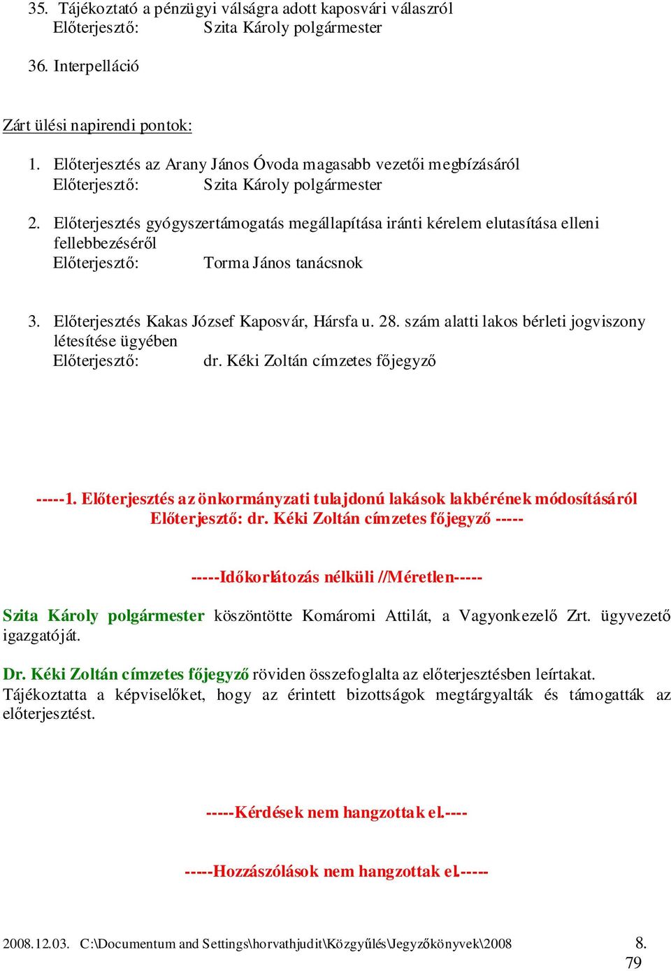 Előterjesztés gyógyszertámogatás megállapítása iránti kérelem elutasítása elleni fellebbezéséről Előterjesztő: Torma János tanácsnok 3. Előterjesztés Kakas József Kaposvár, Hársfa u. 28.