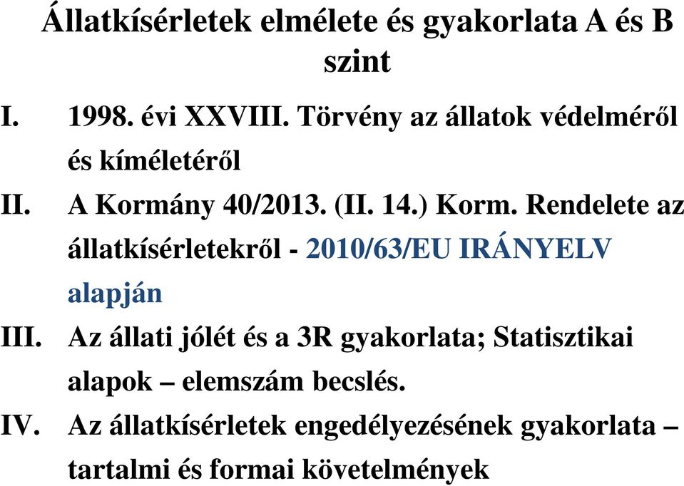 Rendelete az állatkísérletekről 00/63/EU IRÁNYELV alapján Az állati jólét és a 3R gyakorlata;