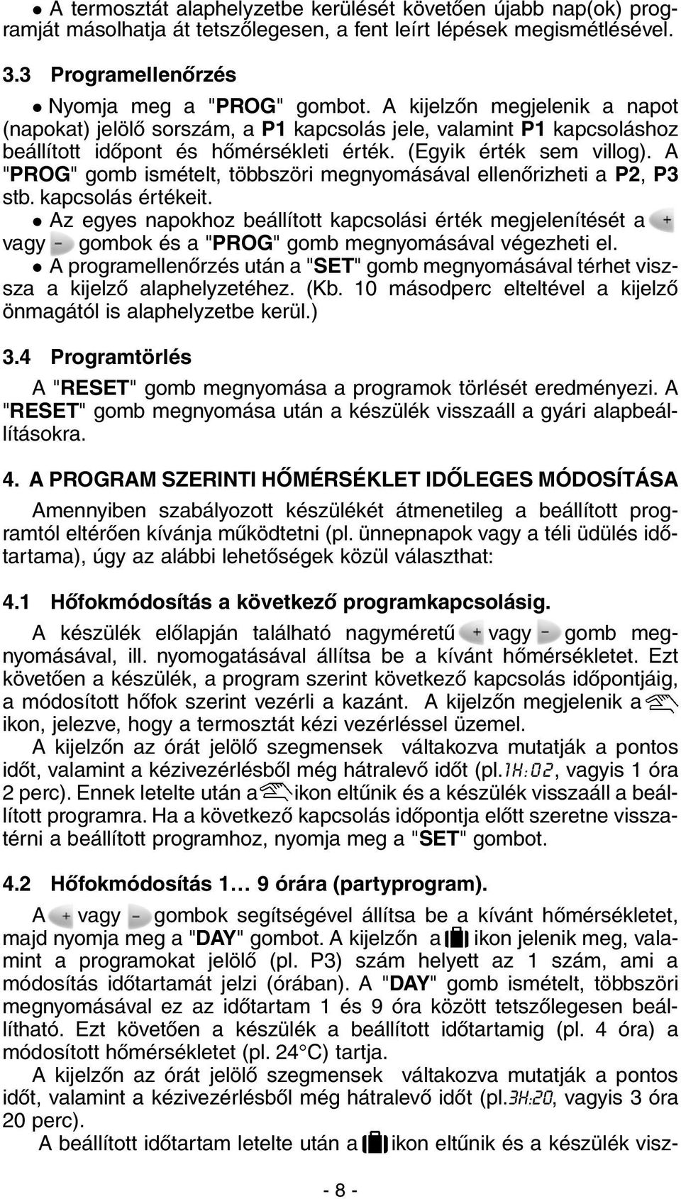 A "PROG" gomb ismételt, többszöri megnyomásával ellenõrizheti a P2, P3 stb. kapcsolás értékeit.