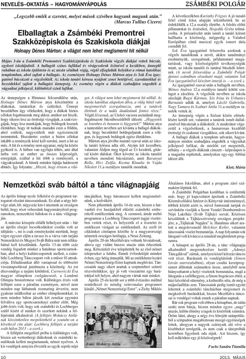Szakközépiskola és Szakiskola végzôs diákjai vettek búcsút, egykori iskolájuktól.