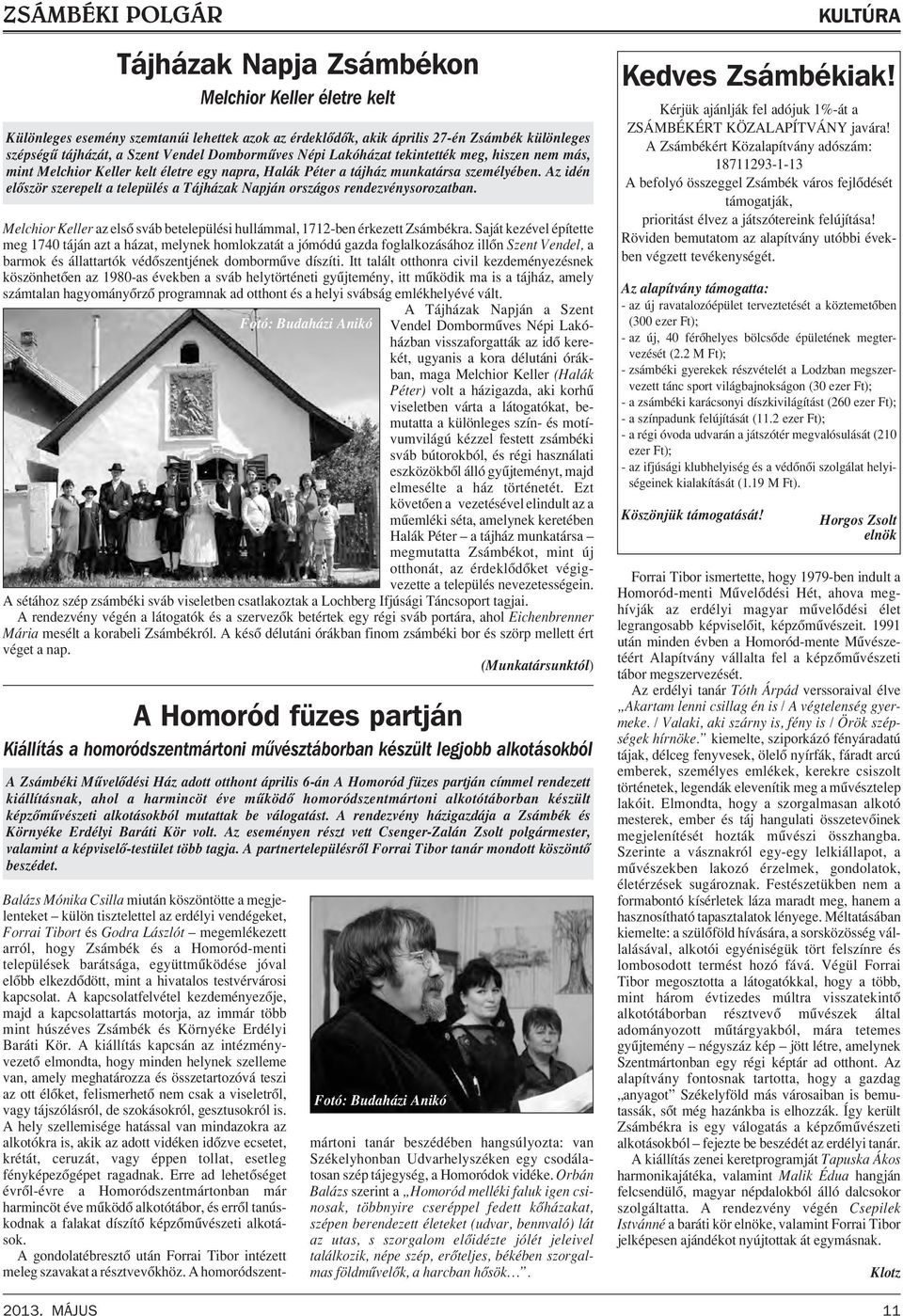 Az idén elôször szerepelt a település a Tájházak Napján országos rendezvénysorozatban. Melchior Keller az elsô sváb betelepülési hullámmal, 1712-ben érkezett Zsámbékra.