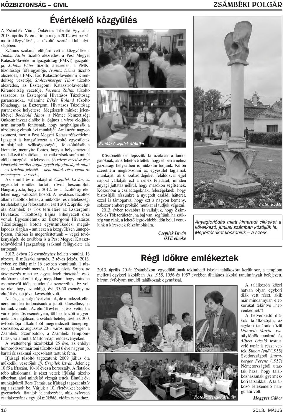 fôfelügyelôje, Ivanics Dénes tûzoltó alezredes, a PMKI Érd Katasztrófavédelmi Kirendeltség vezetôje, Stolczenberger Tibor tûzoltó alezredes, az Esztergomi Katasztrófavédelmi Kirendeltség vezetôje,