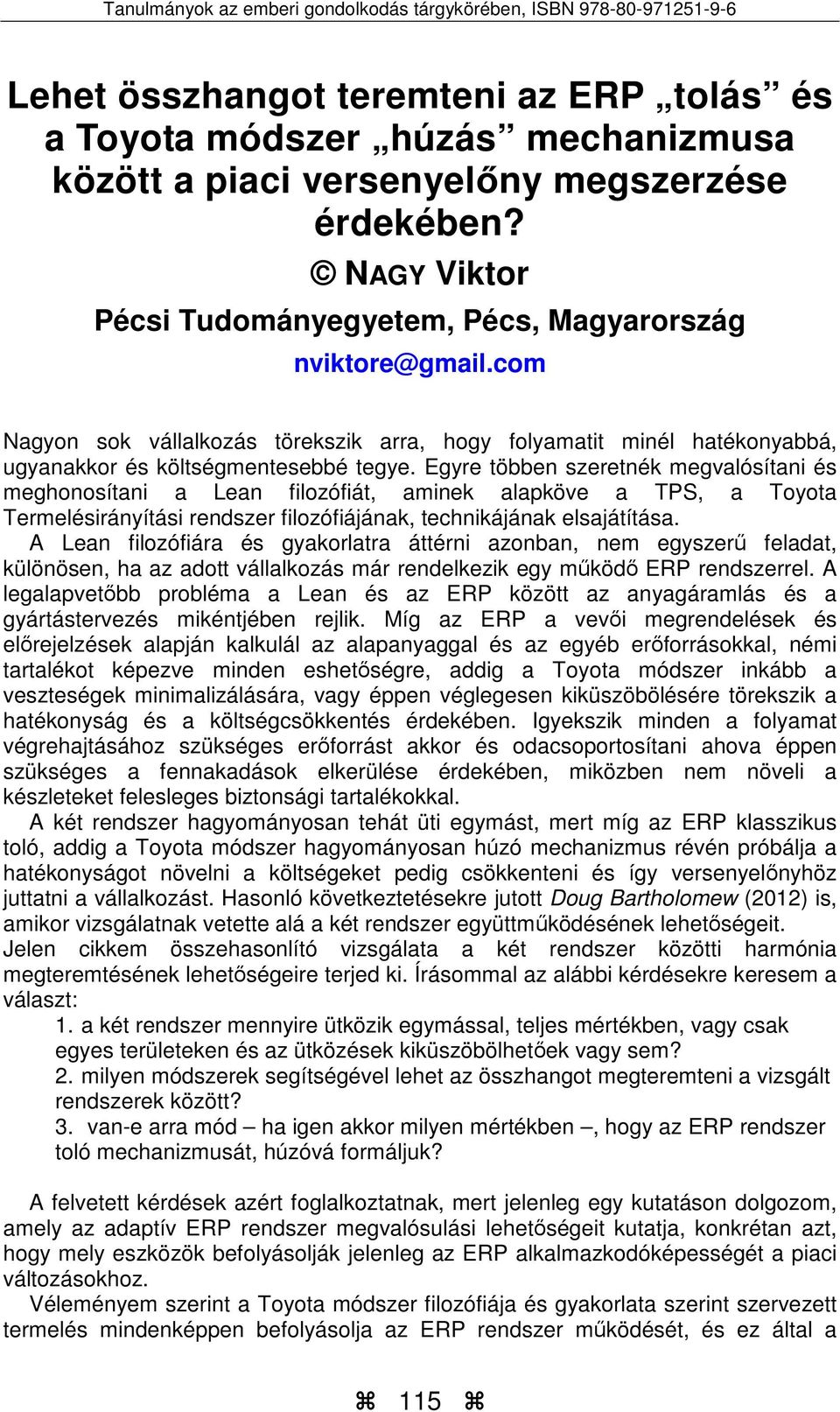 Egyre többen szeretnék megvalósítani és meghonosítani a Lean filozófiát, aminek alapköve a TPS, a Toyota Termelésirányítási rendszer filozófiájának, technikájának elsajátítása.