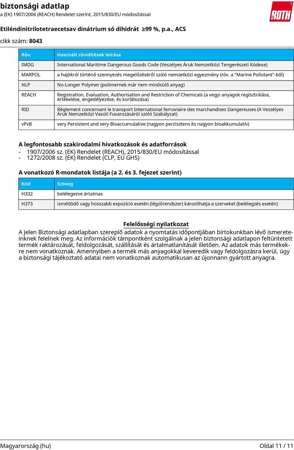 a "Marine Pollutant"-ből) No-Longer Polymer (polimernek már nem minősülő anyag) Registration, Evaluation, Authorisation and Restriction of Chemicals (a vegyi anyagok regisztrálása, értékelése,