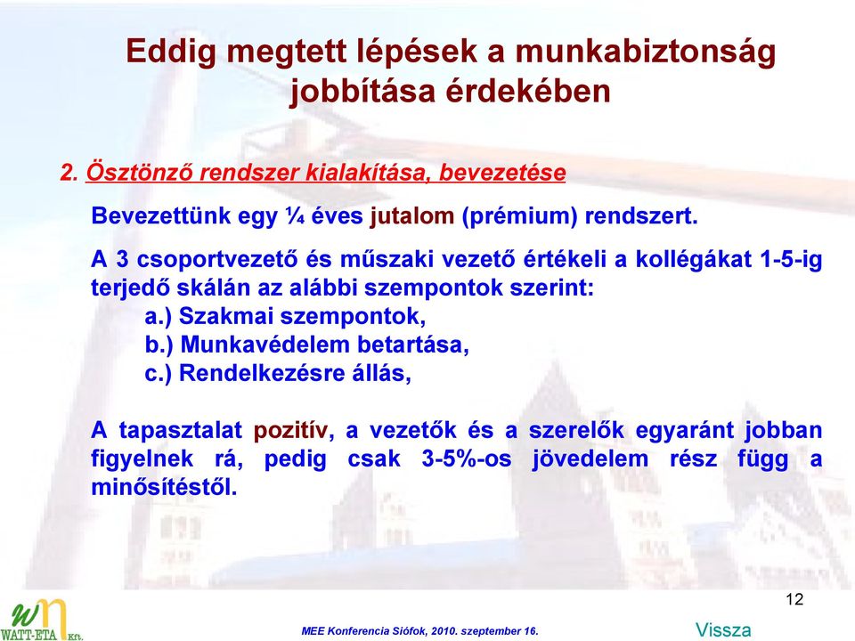 A 3 csoportvezető és műszaki vezető értékeli a kollégákat 1-5-ig terjedő skálán az alábbi szempontok szerint: a.