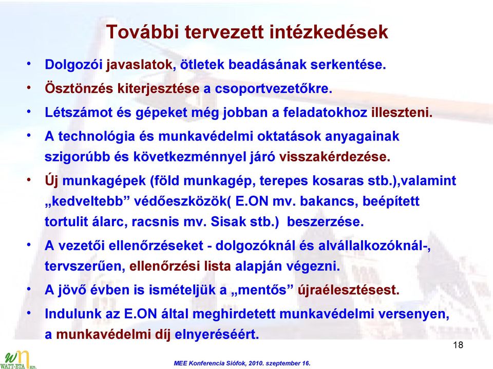 Új munkagépek (föld munkagép, terepes kosaras stb.),valamint kedveltebb védőeszközök( E.ON mv. bakancs, beépített tortulit álarc, racsnis mv. Sisak stb.) beszerzése.