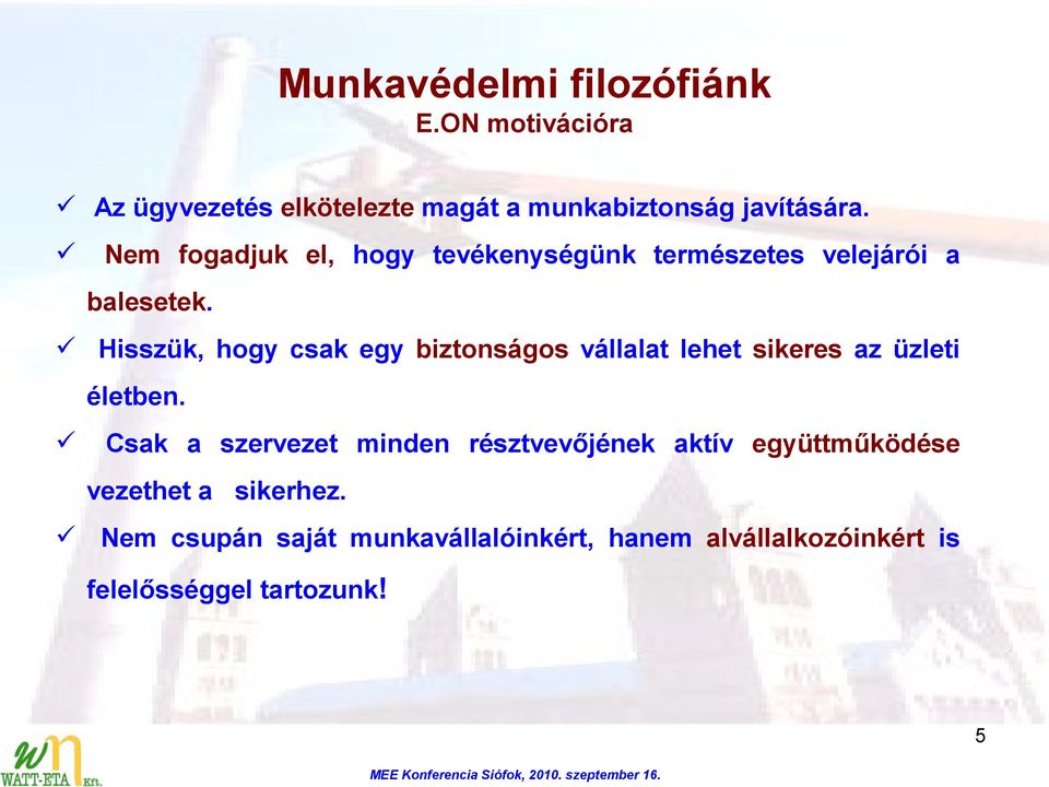 Hisszük, hogy csak egy biztonságos vállalat lehet sikeres az üzleti életben.