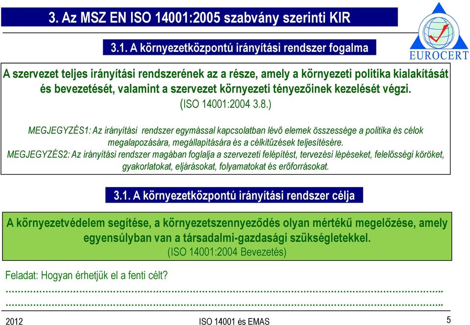 valamint a szervezet környezeti tényezőinek kezelését végzi. (ISO 14001:2004 3.8.