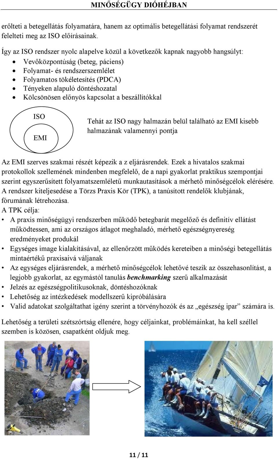 döntéshozatal Kölcsönösen előnyös kapcsolat a beszállítókkal ISO EMI Tehát az ISO nagy halmazán belül található az EMI kisebb halmazának valamennyi pontja Az EMI szerves szakmai részét képezik a z