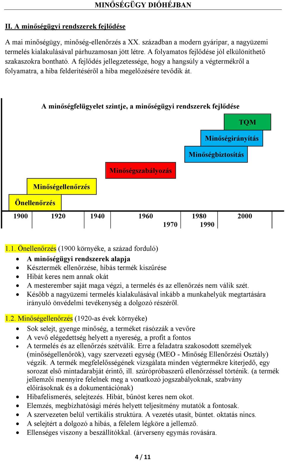 A minőségfelügyelet szintje, a minőségügyi rendszerek fejlődése TQM Minőségirányítás Minőségbiztosítás Minőségszabályozás Minőségellenőrzés Önellenőrzés 19