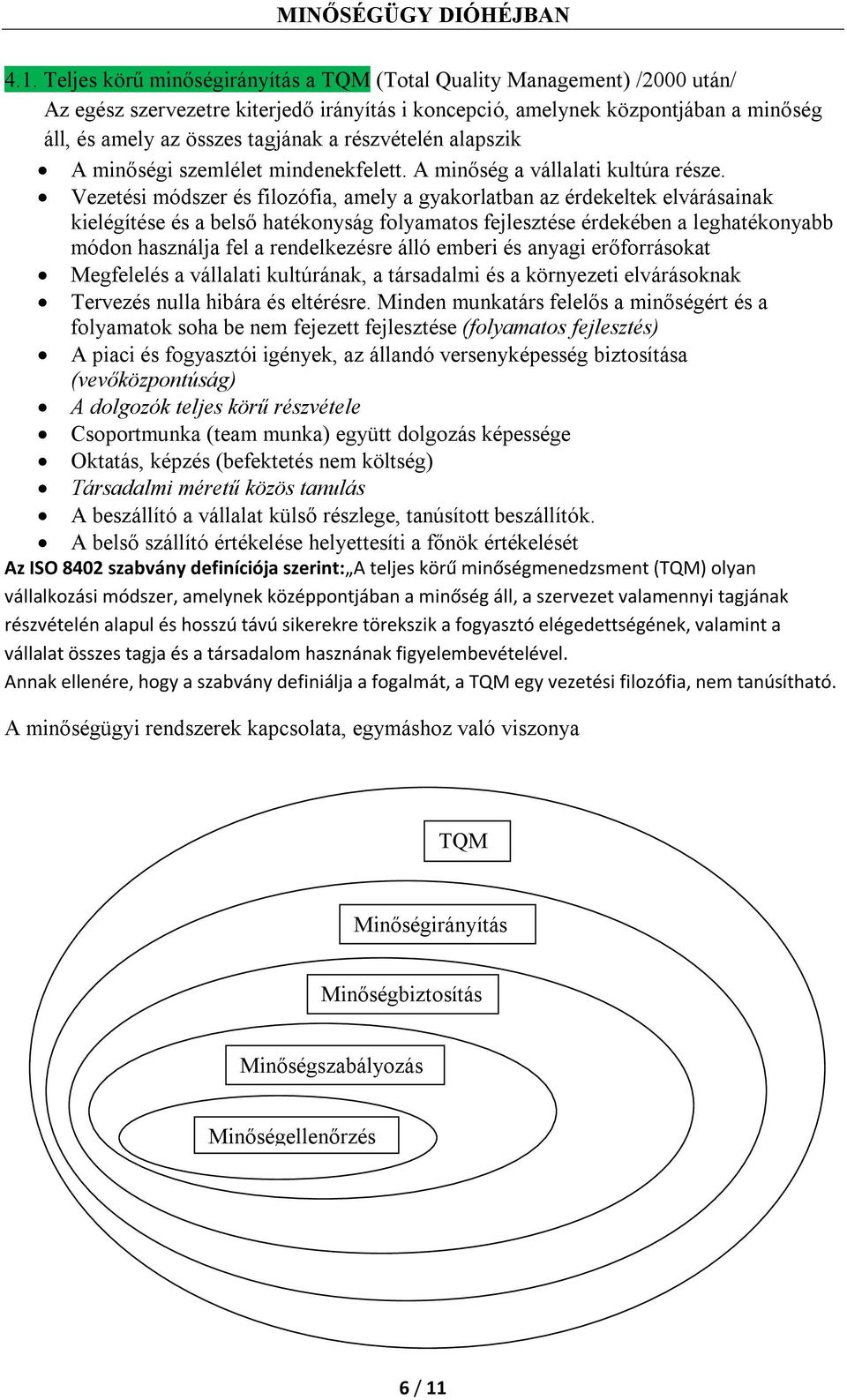 Vezetési módszer és filozófia, amely a gyakorlatban az érdekeltek elvárásainak kielégítése és a belső hatékonyság folyamatos fejlesztése érdekében a leghatékonyabb módon használja fel a rendelkezésre