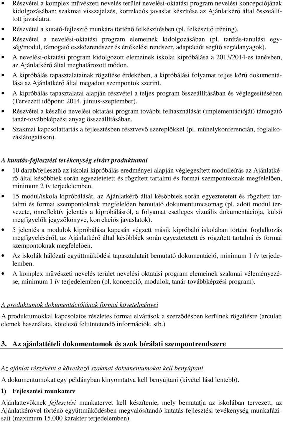 tanítás-tanulási egység/modul, támogató eszközrendszer és értékelési rendszer, adaptációt segítő segédanyagok).