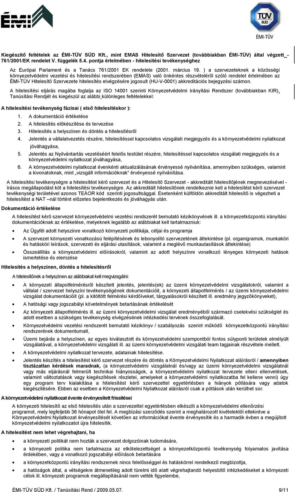 ) a szervezeteknek a közösségi környezetvédelmi vezetési és hitelesítési rendszerében (EMAS) való önkéntes részvételéről szóló rendelet értelmében az ÉMI-TÜV Hitelesítő Szervezete hitelesítés