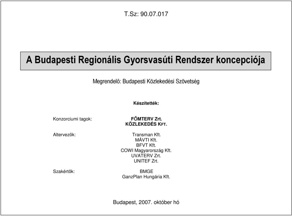 Közlekedési Szövetség Készítették: Konzorciumi tagok: Altervezık: Szakértık: FİMTERV