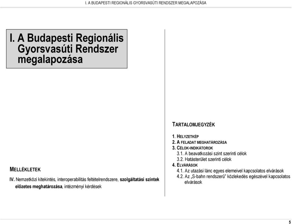 Nemzetközi kitekintés, interoperabilitás feltételrendszere, szolgáltatási szintek elızetes meghatározása, intézményi kérdések 1.