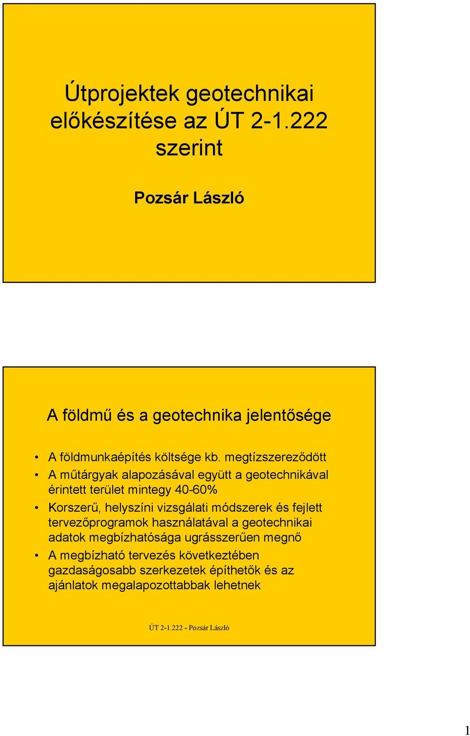 megtízszereződött A műtárgyak alapozásával együtt a geotechnikával érintett terület mintegy 40-60% Korszerű, helyszíni