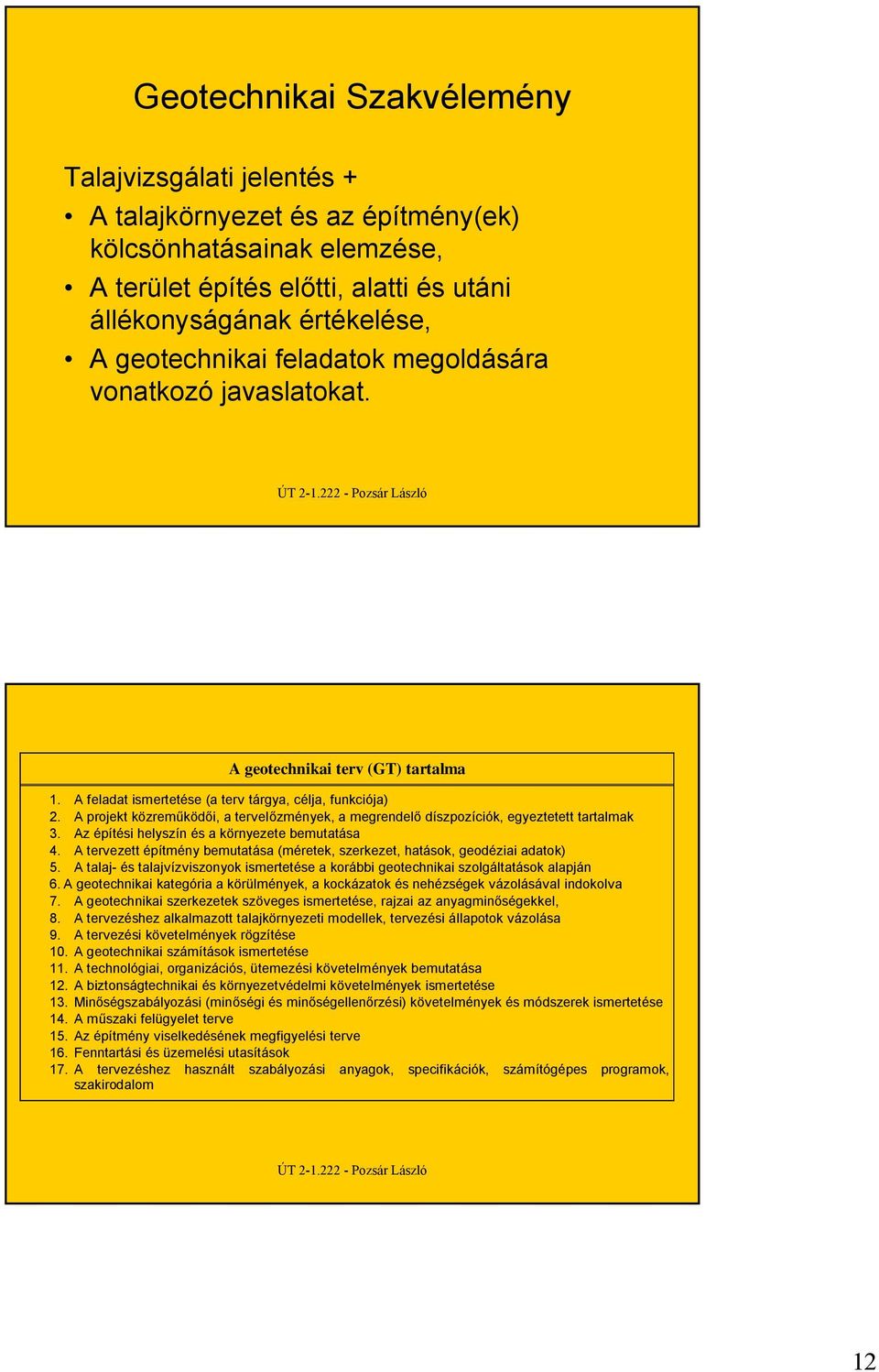 A projekt közreműködői, a tervelőzmények, a megrendelő díszpozíciók, egyeztetett tartalmak 3. Az építési helyszín és a környezete bemutatása 4.