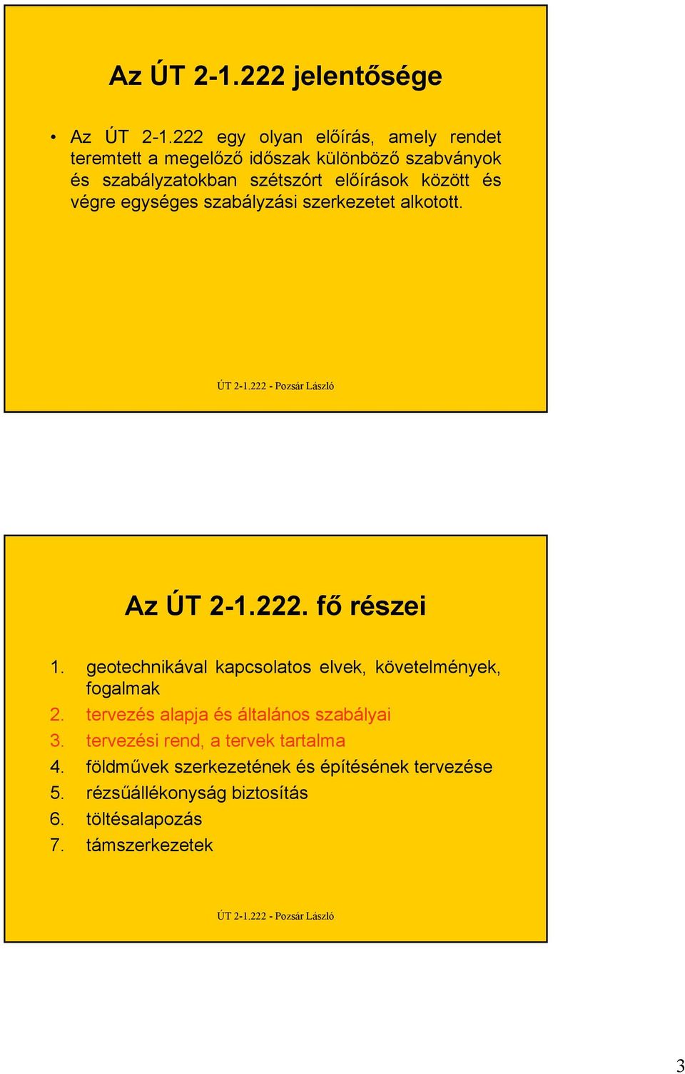 között és végre egységes szabályzási szerkezetet alkotott. Az ÚT 2-1.222. fő részei 1.