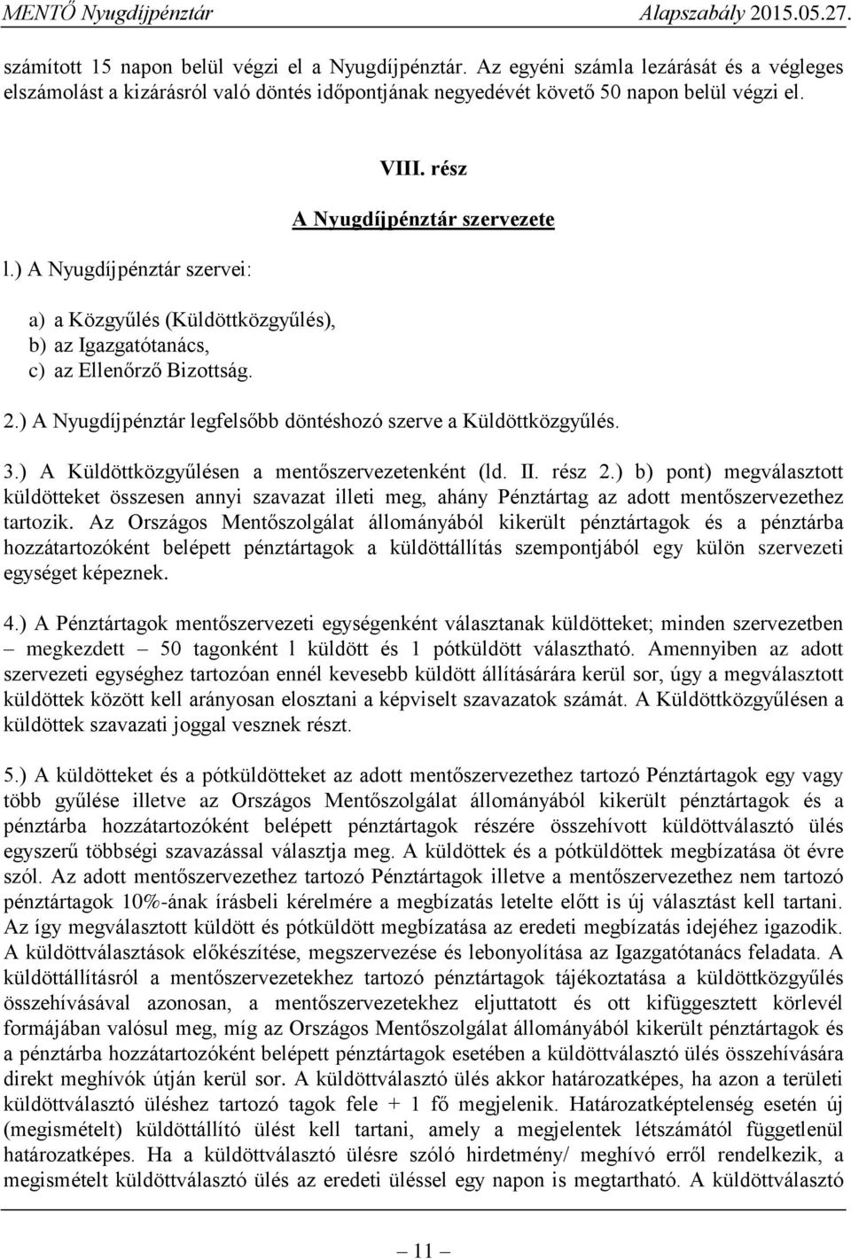 ) b) pont) megválasztott küldötteket összesen annyi szavazat illeti meg, ahány Pénztártag az adott mentőszervezethez tartozik.
