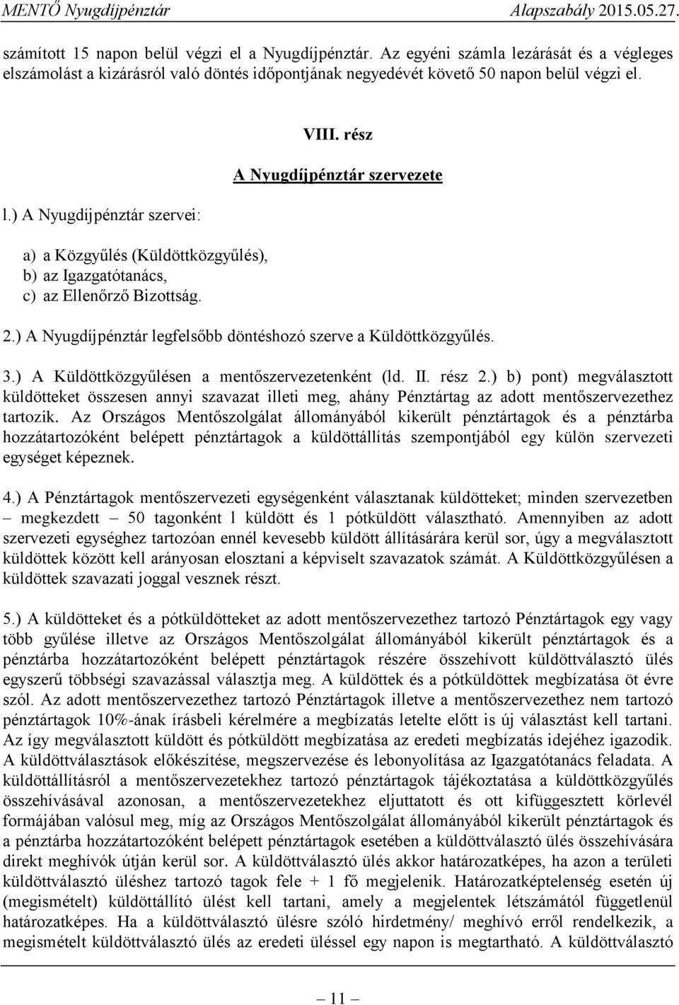 ) b) pont) megválasztott küldötteket összesen annyi szavazat illeti meg, ahány Pénztártag az adott mentőszervezethez tartozik.