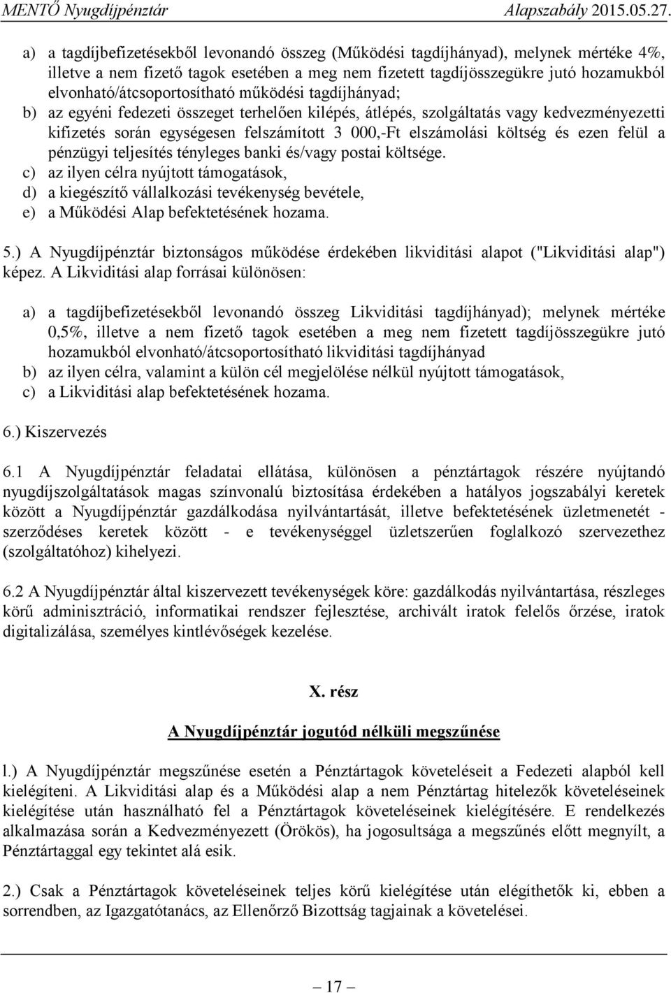 elszámolási költség és ezen felül a pénzügyi teljesítés tényleges banki és/vagy postai költsége.