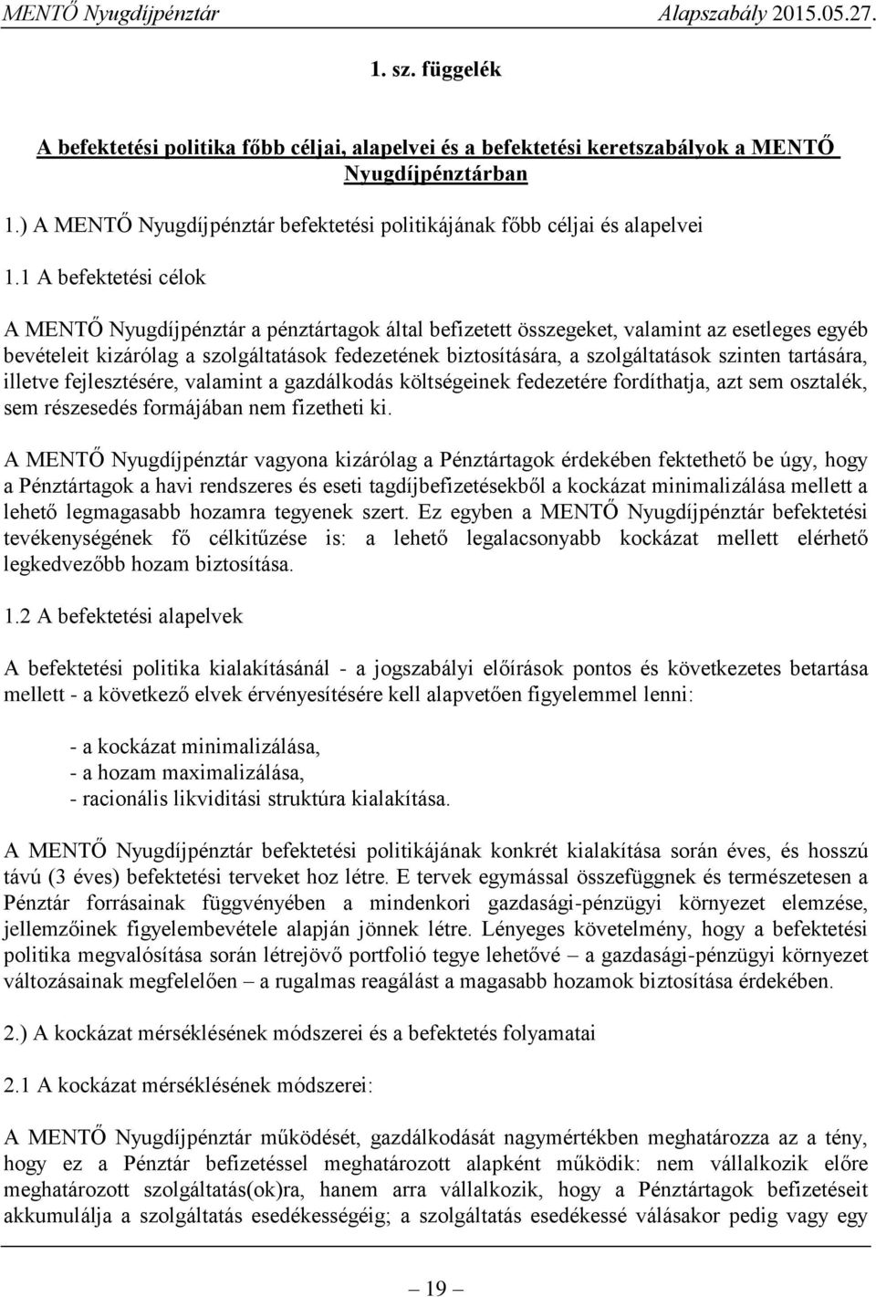 szinten tartására, illetve fejlesztésére, valamint a gazdálkodás költségeinek fedezetére fordíthatja, azt sem osztalék, sem részesedés formájában nem fizetheti ki.