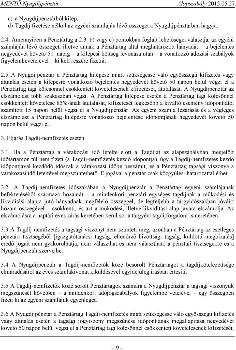 napig a kilépési költség levonása után a vonatkozó adózási szabályok figyelembevételével ki kell részére fizetni. 2.