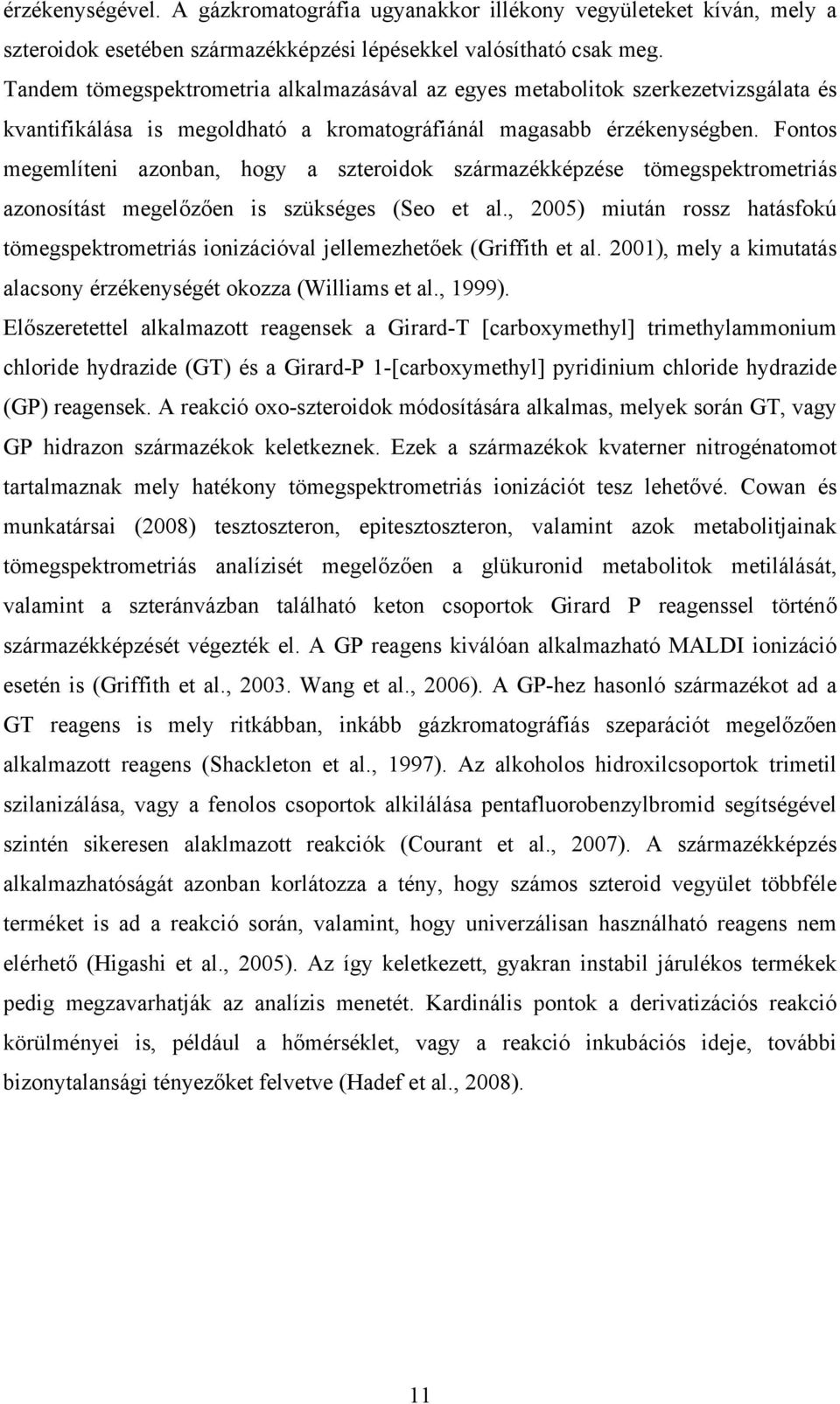Fontos megemlíteni azonban, hogy a szteroidok származékképzése tömegspektrometriás azonosítást megelőzően is szükséges (Seo et al.