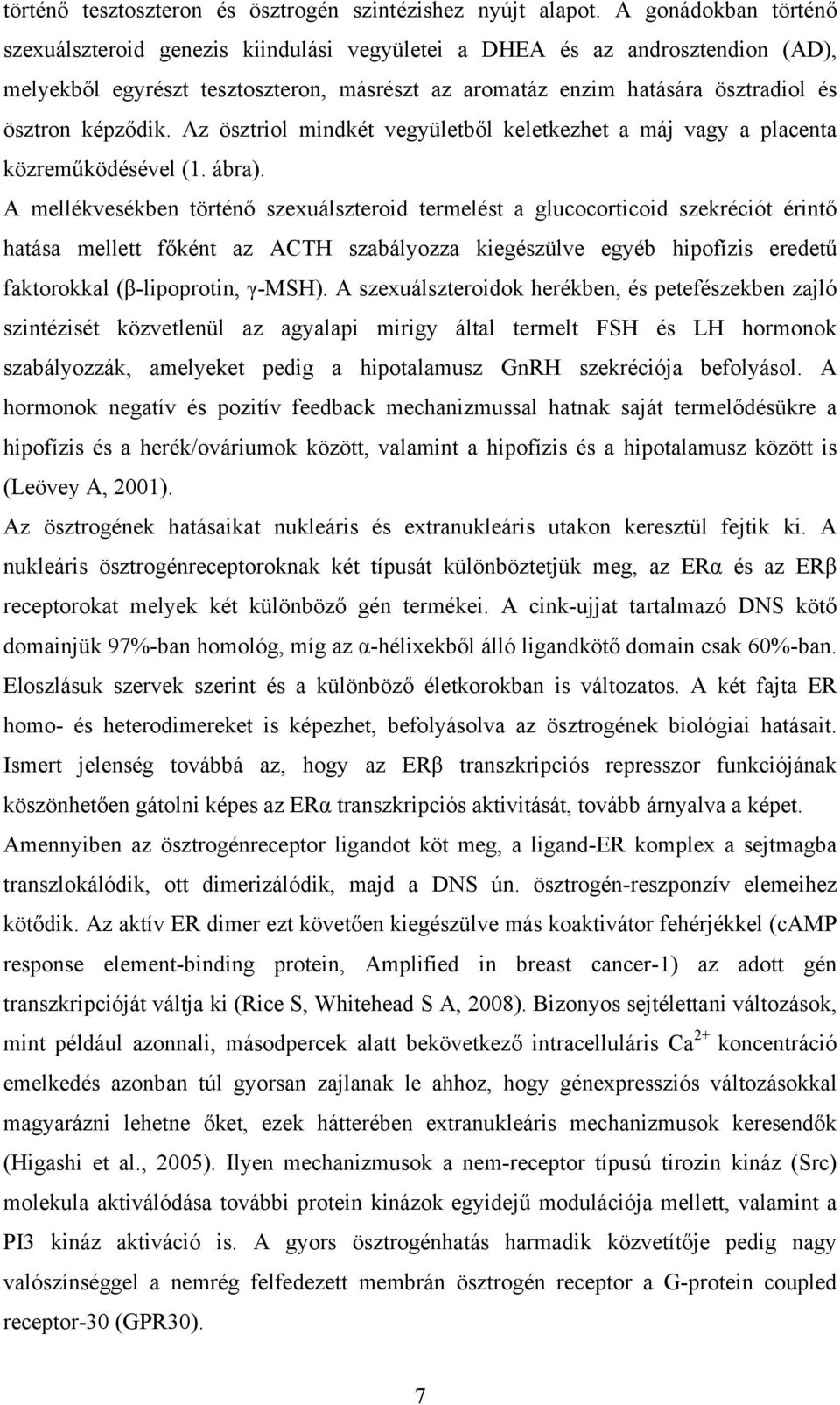 képződik. Az ösztriol mindkét vegyületből keletkezhet a máj vagy a placenta közreműködésével (1. ábra).