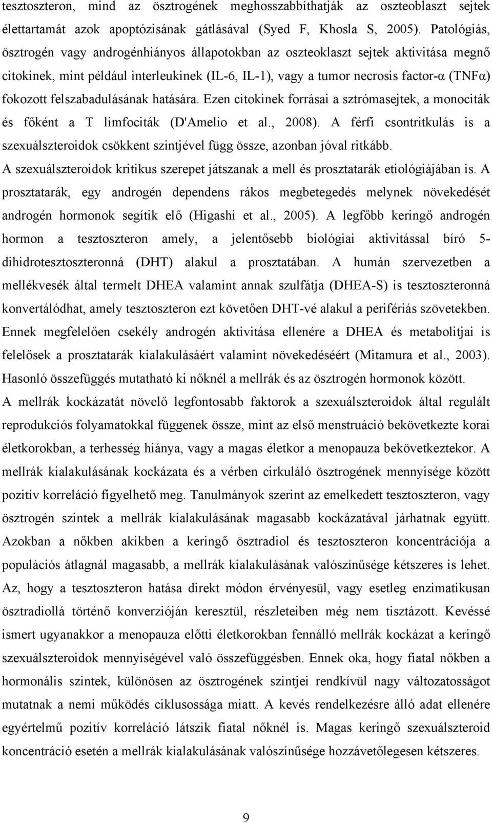 felszabadulásának hatására. Ezen citokinek forrásai a sztrómasejtek, a monociták és főként a T limfociták (D'Amelio et al., 2008).