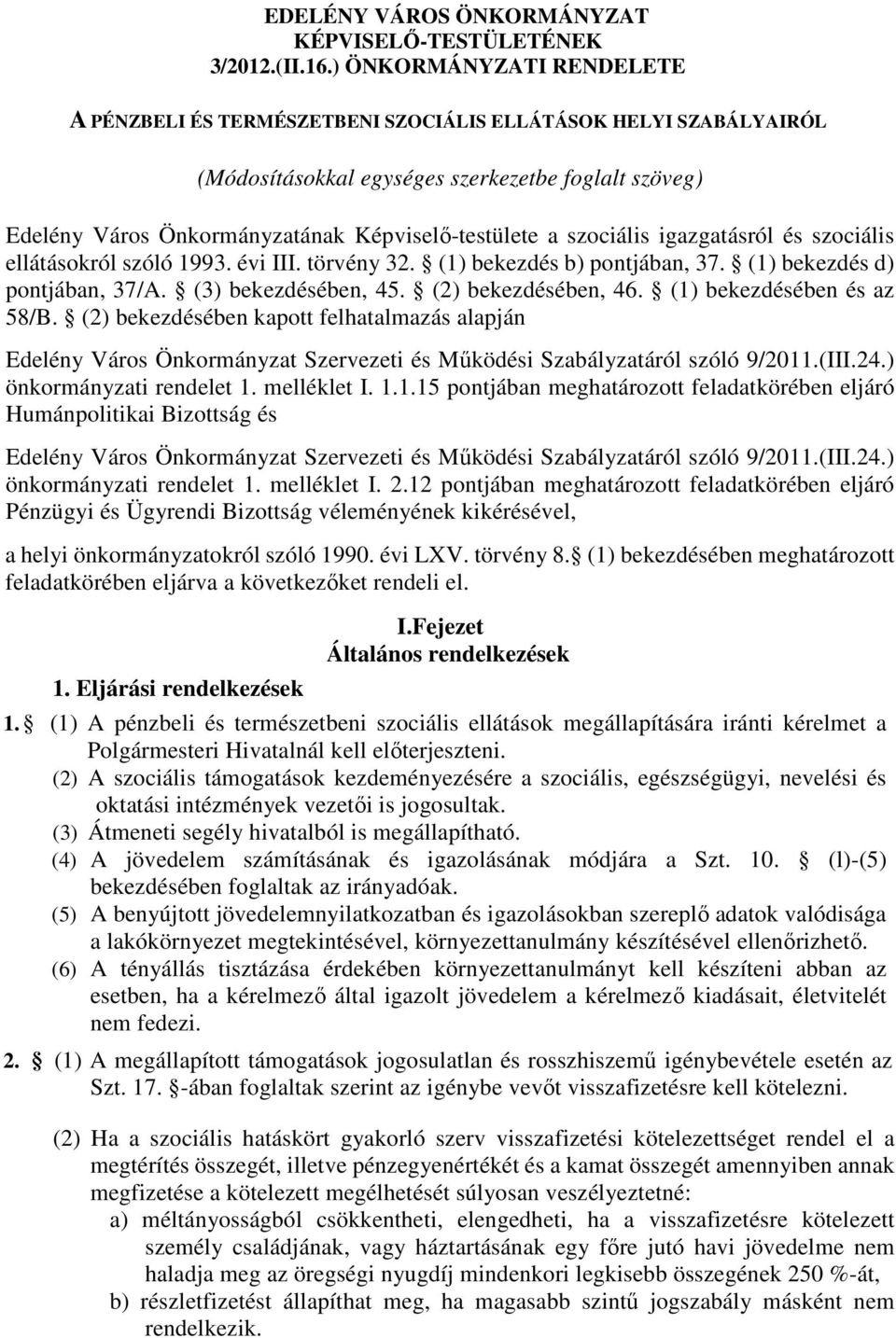 szociális igazgatásról és szociális ellátásokról szóló 1993. évi III. törvény 32. (1) bekezdés b) pontjában, 37. (1) bekezdés d) pontjában, 37/A. (3) bekezdésében, 45. (2) bekezdésében, 46.