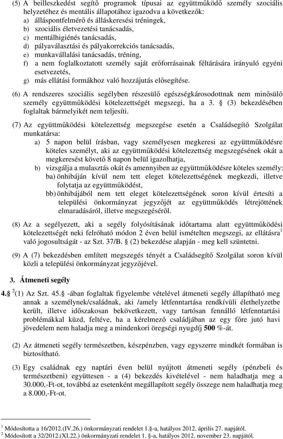 féltárására irányuló egyéni esetvezetés, g) más ellátási formákhoz való hozzájutás elősegítése.
