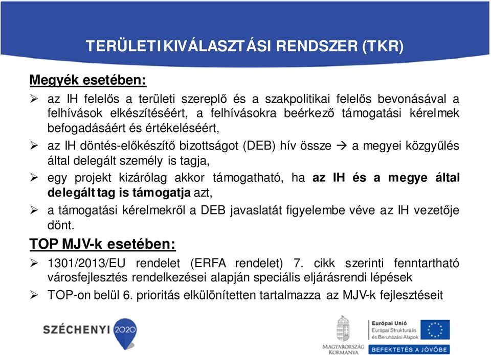 támogatható, ha az IH és a megye által delegált tag is támogatja azt, a támogatási kérelmekről a DEB javaslatát figyelembe véve az IH vezetője dönt.