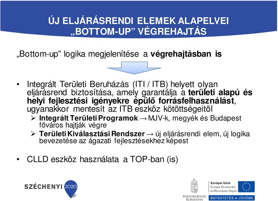 forrásfelhasználást, ugyanakkor mentesít az ITB eszköz kötöttségeitől Integrált Területi Programok MJV-k, megyék és Budapest főváros