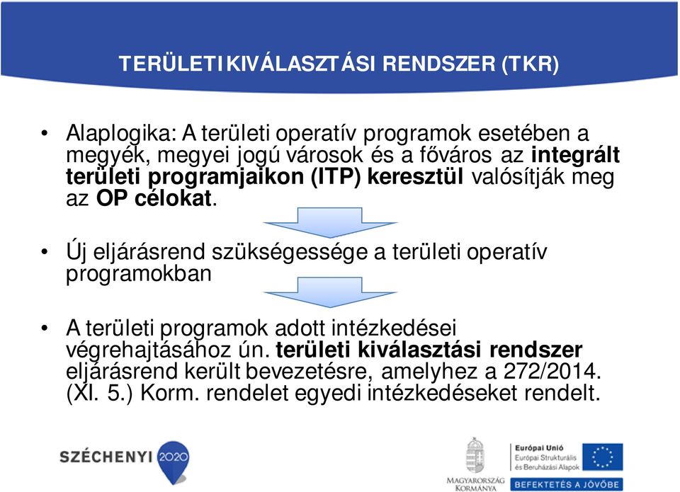 Új eljárásrend szükségessége a területi operatív programokban A területi programok adott intézkedései végrehajtásához