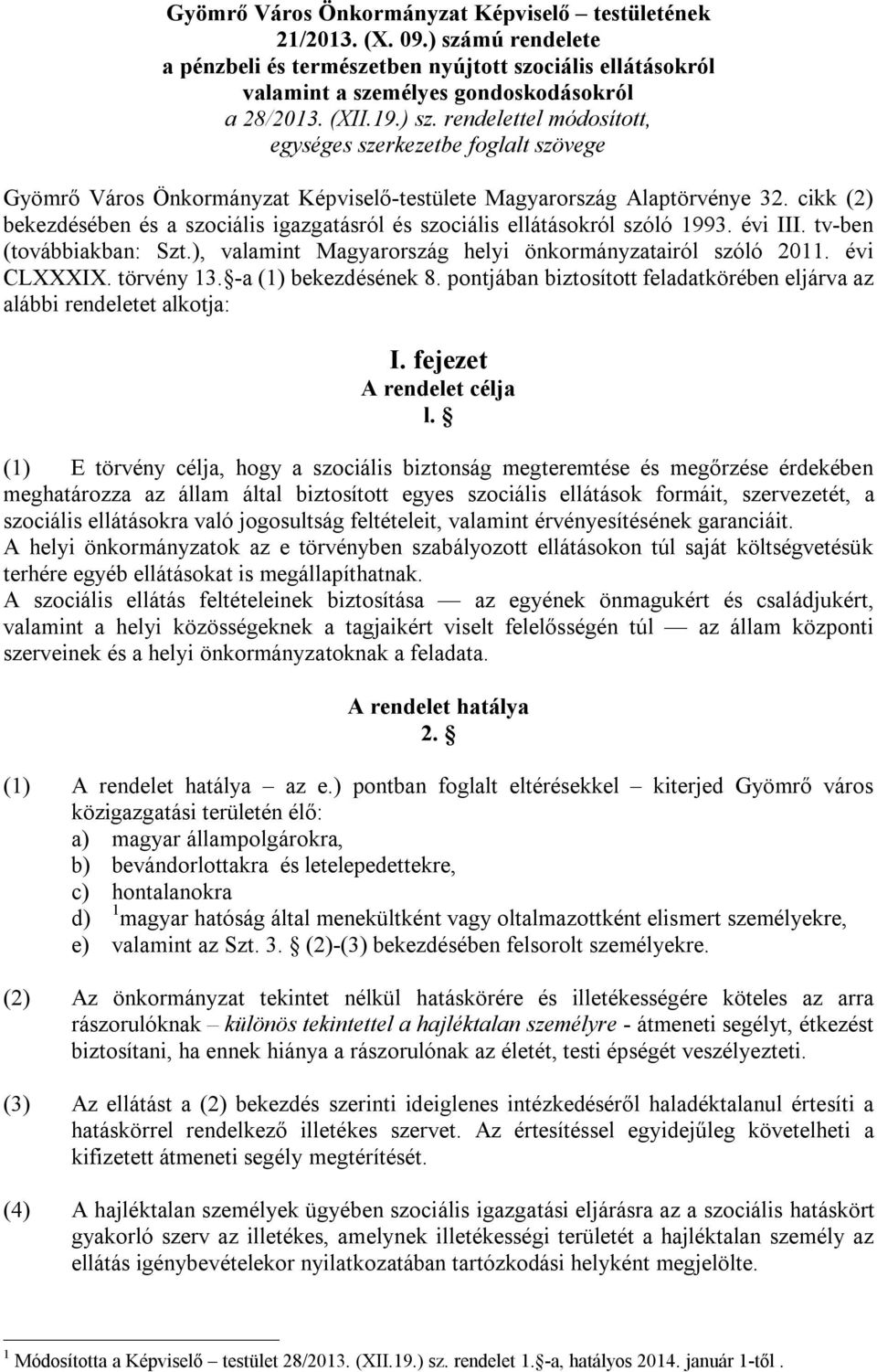 cikk (2) bekezdésében és a szociális igazgatásról és szociális ellátásokról szóló 1993. évi III. tv-ben (továbbiakban: Szt.), valamint Magyarország helyi önkormányzatairól szóló 2011. évi CLXXXIX.